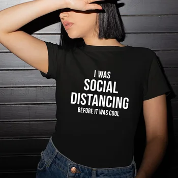 Jeg Var Social Distancering T-Shirt Breve, Trykte T-Shirts Kvinder Sommer Mode Korte Ærmer Hipster Tumblr Tshirt Grafisk Shirts